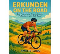 ERKUNDEN ON THE ROAD: Das Finden Und Anwenden Der Philosophie Von Rick Zabel