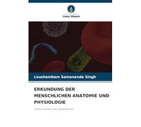 ERKUNDUNG DER MENSCHLICHEN ANATOMIE UND PHYSIOLOGIE: DURCH ÜBUNG UND ANWENDUNG