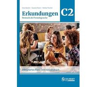 Erkundungen Deutsch als Fremdsprache C2: Integriertes Kurs- und Arbeitsbuch