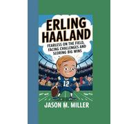 ERLING HAALAND: Fearless on the Field Facing Challenges and Scoring Big Wins