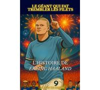 Erling Haaland - Le géant qui fait trembler les filets: L'histoire illustré d'un prodige du football