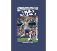 ERLING HAALAND: The Goal Machine with a Big Dream- Biography for kids