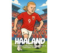 Erling Haaland: The inspiring journey of a boy who never stopped chasing his dream.