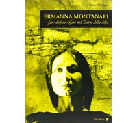 Ermanna Montanari. Fare-disfare-rifare nel teatro delle Albe