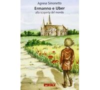 Ermanno e Uber alla scoperta del mondo. Ediz. illustrata