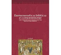 Ermeneutica biblica e conversione. Strutture euristiche e dinamica effettiva della lettura credente