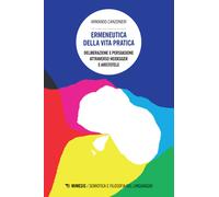 Ermeneutica della vita pratica. Deliberazione e persuasione atraverso Heid...