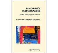 Ermeneutica dell'educazione. Studi in onore di Antonio Valleriani