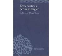 Ermeneutica e pensiero tragico. Studi in onore di Sergio Givone
