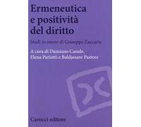 Ermeneutica e positività del diritto. Studi in onore di Giuseppe Zaccaria