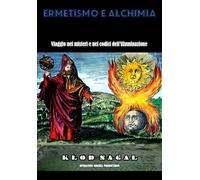 ERMETISMO E ALCHIMIA: Viaggio nei misteri e nei codici dell’illuminazione