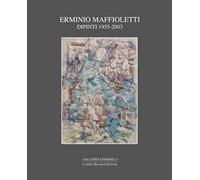 Erminio Maffioletti. Dipinti 1955-2003