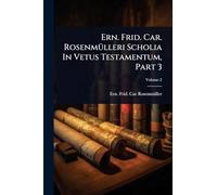 Ern. Frid. Car. RosenmÃ1/4lleri Scholia In Vetus Testamentum, Part 3