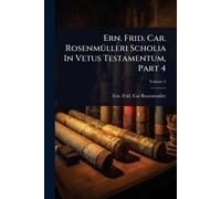 Ern. Frid. Car. RosenmÃ1/4lleri Scholia In Vetus Testamentum, Part 4