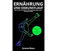 Ernährung und Eiskunstlauf: Wie man durch einfache Ernährungsanpassungen besser Schlittschuh läuft!