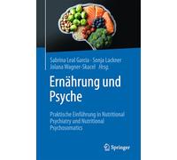 Ernährung Und Psyche: Praktische Einführung in Nutritional Psychiatry Und Nutritional Psychosomatics