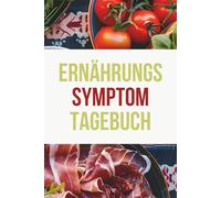 Ernährungs-Symptom-Tagebuch: Unverträgliche Lebensmittel erkennen und Beschwerden reduzieren