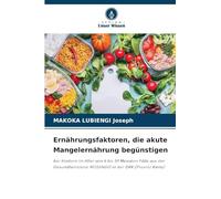 Ernährungsfaktoren, die akute Mangelernährung begünstigen: bei Kindern im Alter von 6 bis 59 Monaten Fälle aus der Gesundheitszone MOSANGO in der DRK (Provinz Kwilu)