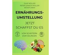 Ernährungsumstellung - Jetzt schaffst du’s.: Vom Scheitern zum Gelingen, die psychologische Transformation deiner Nahrungsbeziehung