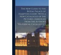 Ernest 1854-193 The New Guide to the Royal Palace of Hampton Court. (Tascabile)