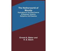 Ernest A Baker The Netherworld of Mendip; Explorations in the great (Tascabile)