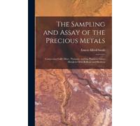 Ernest Alfred Smith The Sampling and Assay of the Precious Metals (Tascabile)