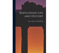 Ernest Alfred T Wallis Budge Babylonian Life and History (Copertina rigida)