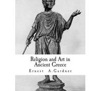 Ernest Arthur Gardner Religion and Art in Ancient Greece (Tascabile)