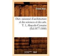 Ernest Bosc Dict. Raisonné d'Architecture Et Des Sciences Et Des Art (Tascabile)