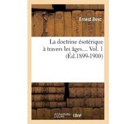 Ernest Bosc La Doctrine Ésotérique À Travers Les Âges. Volume 1 (Éd. (Tascabile)