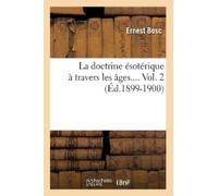 Ernest Bosc La Doctrine Ésotérique À Travers Les Âges. Volume 2 (Éd. (Tascabile)