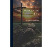 Ernest Boys The Consecrated Life; Or, Thoughts On Practical Religion (Tascabile)