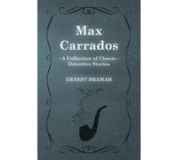 Ernest Bramah Max Carrados (A Collection of Classic Detective Storie (Tascabile)