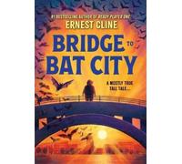 Ernest Cline Bridge to Bat City (Tascabile)