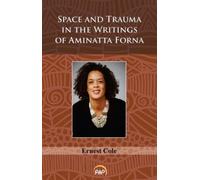Ernest Cole Space and Trauma in the Writings of Aminatta Forna (Tascabile)