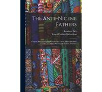 Ernest Cushing Richardson Bernhard Pick The Ante-Nicene Fathers (Tascabile)