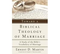 Ernest D Martin Toward a Biblical Theology of Marriage (Tascabile)