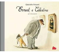 Ernest e Celestine al museo – Ediz. a colori – Gallucci