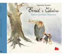 Vincent Gabrielle – Ernest e Celestine hanno perduto Simeone – Ediz. a colori