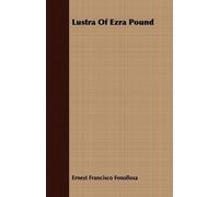 Ernest Francisco Fenollosa Lustra Of Ezra Pound (Tascabile)
