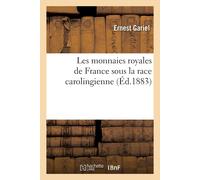 Ernest Gariel Les Monnaies Royales de France Sous La Race Carolingie (Tascabile)