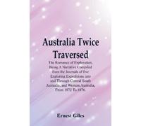 Ernest Giles Australia Twice Traversed (Tascabile)