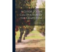 Ernest H Andrae A Guide to the Cultivation of the Grape-Vine (Copertina rigida)