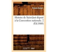 Ernest Hamel Histoire de Saint-Just Député À La Convention Nationale (Tascabile)