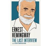 Ernest Hemingway Ernest Hemingway: The Last Interview (Tascabile)