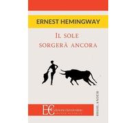Ernest Hemingway Il Sole Sorgera' Ancora (Tascabile)