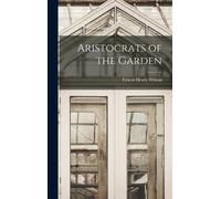 Ernest Henry Wilson Aristocrats of the Garden (Copertina rigida)