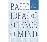Ernest Holmes Basic Ideas of Science of Mind (Tascabile)