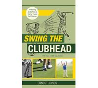 Ernest Jones Swing the Clubhead (Golf digest classic series) (Copertina rigida)