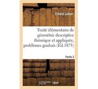 Ernest Lebon Traité Élémentaire de Géométrie Descriptive Théorique E (Tascabile)